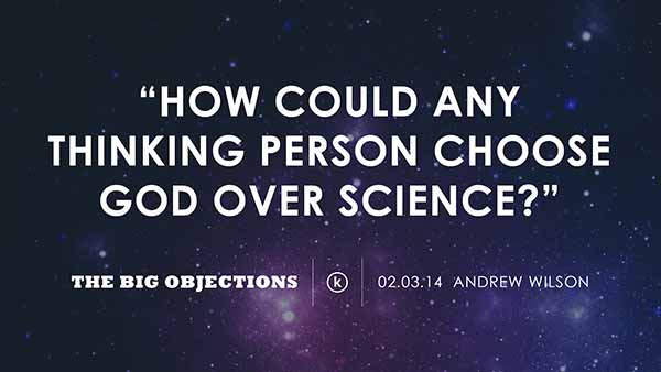 How could any thinking person choose God over science?