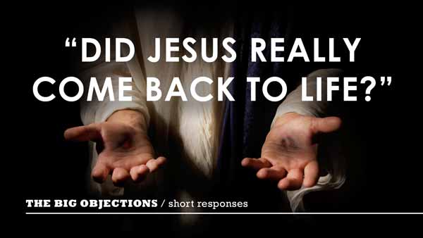 Did Jesus really come back to life?