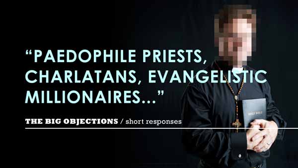 Paedophile priests, charlatans, evangelistic millionaires...