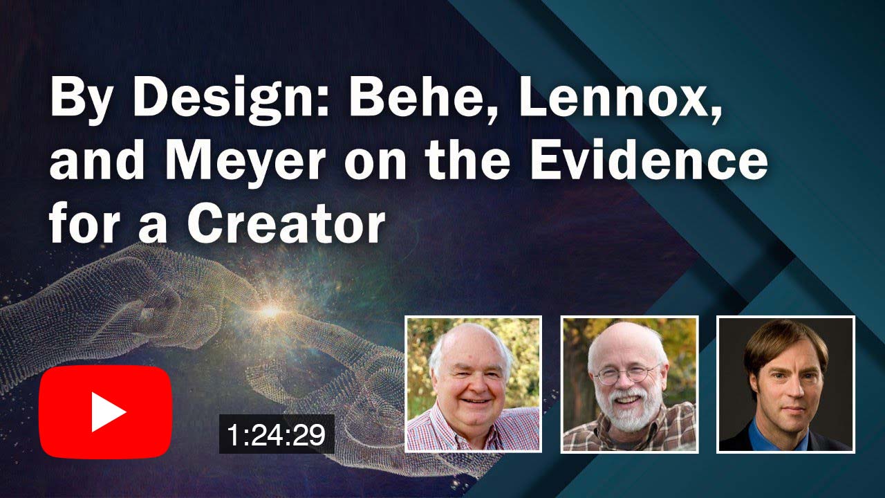 By Design: Behe, Lennox, and Meyer on the Evidence for a Creator